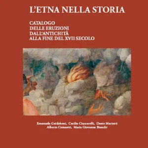 L‘Etna nella storia. Catalogo delle eruzioni dall‘antichità alla fine del XVII secolo Nuova Collezione