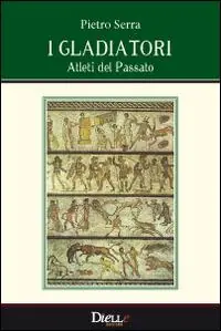 Prezzo Di Fabbrica I gladiatori, atleti del passato