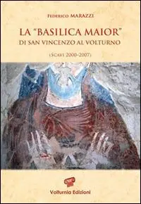 La «Basilica Maior» di San Vincenzo al Volturno. Scavi 2000-2007. Ediz. illustrata Compra Adesso