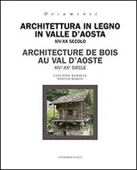 Architettura in legno in Valle d‘Aosta XIV-XX secolo. Ediz. italiana e francese Offerta Del Giorno