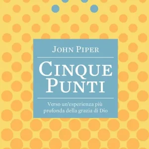 Consegna Rapida Cinque punti. Verso un‘esperienza più profonda della grazia di Dio