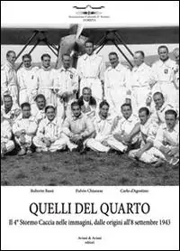 Quelli del quarto. Il 4° Stormo Caccia nelle immagini, dalle origini all‘8 settembre 1943 Saldi