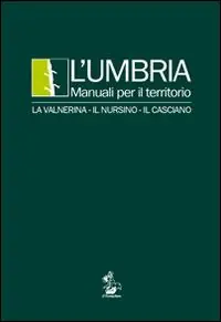 L‘ Umbria. Manuali per il territorio. La Valnerina, il Nursino, il Casciano Bestseller