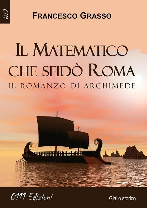 Nuovo Arrivo Il matematico che sfidò Roma. Il romanzo di Archimede