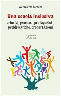 Una scuola inclusiva. Principi, processi, protagonisti, problematiche, progettazioni Pagamento Sicuro