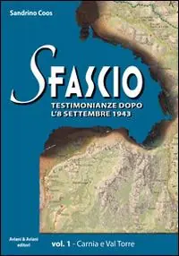 Sfascio. Testimonianze dopo l‘8 settembre 1943. Vol. 1 Carnia e Val Torre. Spedizione Espresso
