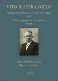 Vito Mastrangelo. Emigrazione italiana (1909). L‘industria pugliese e i suoi prodotti (1914) Prezzo Ridotto