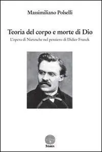 Teoria del corpo e morte di Dio. L‘opera di Nietzsche nel pensiero di Didier Franck Vendita Finale