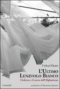 Consegna Rapida L‘ ultimo lenzuolo bianco. L‘inferno e il cuore dell‘Afghanistan