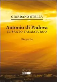 Antonio da Padova. Il santo taumaturgo Super Prezzo
