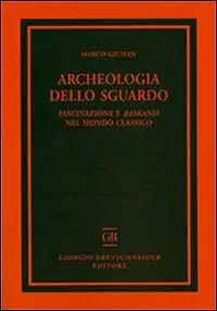 Offerta Speciale Archeologia dello sguardo. Fascinazione e baskania nel mondo classico