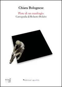 Piste di un naufragio. Cartografia di Roberto Bolaño Offerta Lampo
