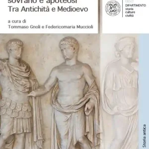Divinizzazione, culto del sovrano e apoteosi. Tra antichità e Medioevo Solo Oggi
