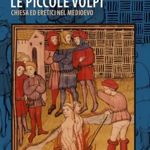 Prezzo Di Fabbrica Le piccole volpi. Chiese ed eretici nel Medioevo