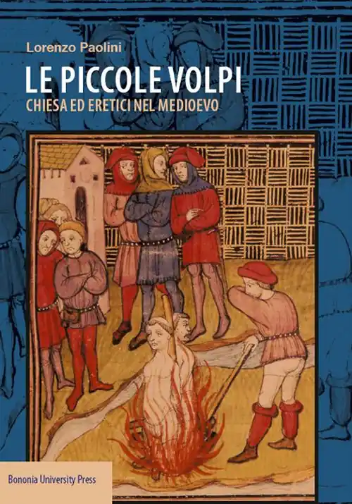 Prezzo Di Fabbrica Le piccole volpi. Chiese ed eretici nel Medioevo