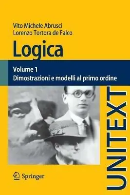 Logica. Vol. 1 Dimostrazioni e modelli al primo ordine. Prezzo Ridotto