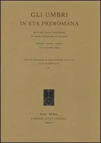 Gli umbri in età preromana. Atti del 27° Convegno di studi etruschi ed italiaci (Perugia-Gubbio-Urbino, 27-31 ottobre 2009) Novità
