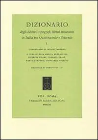Dizionario degli editori, tipografi, librai itineranti in Italia tra Quattrocento e Seicento Prezzo Scontato