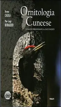 Ornitologia cuneese. Indagine bibliografica e dati inediti. Con DVD Prezzo Basso