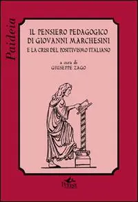 Il pensiero pedagogico di Giovanni Marchesini e la crisi del positivismo italiano Offerta Lampo