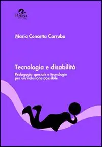 Tecnologia e disabilità. Pedagogia speciale e tecnologie per un‘inclusione possibile Scelto Dai Clienti