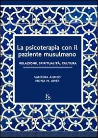 La psicoterapia con il paziente musulmano. Relazione, spiritualità, cultura. Ediz. multilingue Spedito Oggi