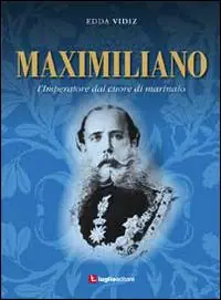 Maximiliano. L‘imperatore dal cuore di marinaio Nuovo Arrivo