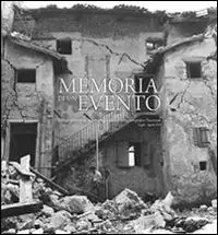 La memoria di un evento. Il Friuli terremotato nelle immagini del Gabineto fotografico nazionale. Luglio-agosto 1976. Ediz. illustrata Must-Have