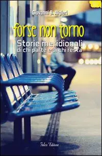 Forse non torno. Storie meridionali di chi parte e di chi resta Spedizione Espresso