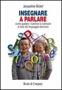 Insegnare a parlare. Come guidare i bambini a costruire le basi del linguaggio-discorso Ordina Subito