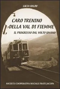 Caro trenino della Val di Fiemme. Il progresso dal volto umano Spedito Oggi