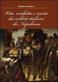 Promo Stagionale Vita, malattie e morte dei soldati italiani di Napoleone