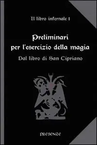 Compra Adesso Preliminari per l‘esercizio della magia. Il libro infernale. Vol. 1 Dal libro di san Cipriano.