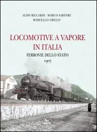 Locomotive a vapore in Italia. Ferrovie dello Stato 1907. Ediz. multilingue Prezzo Conveniente