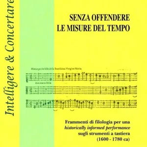 Nuovo Arrivo Senza offendere le misure del tempo. Frammenti di filologia per una historically informed performance sugli strumenti a tastiera (1600-1780 ca)
