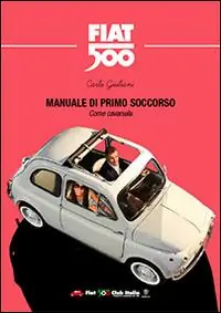 Compra Oggi Stesso Manuale di primo soccorso. Come cavarsela. Fiat 500