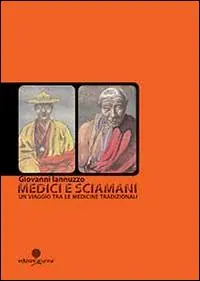 Ultimissimo Modello Medici e sciamani. Un viaggio tra le medicine tradizionali