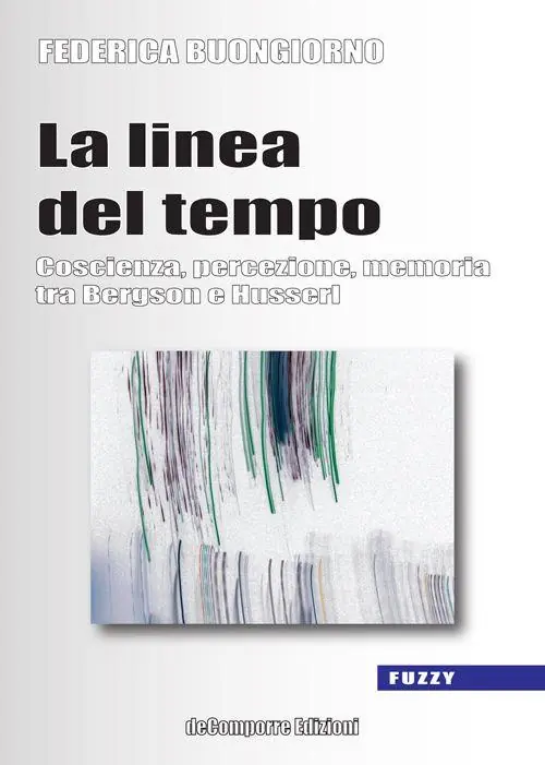 Offerta Limitata La linea del tempo. Coscienza, percezione, memoria tra Bergson e Husserl