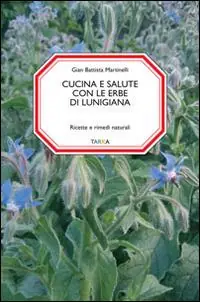 A Buon Prezzo Cucina e salute con le erbe di Lunigiana. Ricette e rimedi naturali