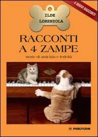 Racconti a 4 zampe. Storie di amicizia e fedeltà Ultimissimo Modello
