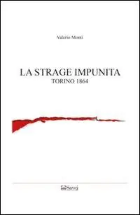 Più Venduto La strage impunita. Torino 1864