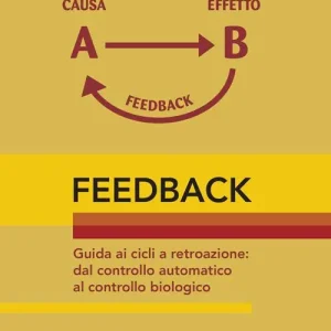 Feedback. Guida ai cicli a retroazione. Dal controllo automatico al controllo biologico Ultime Pezzi