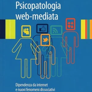 Prezzo Scontato Psicopatologia web-mediata. Dipendenza da internet e nuovi fenomeni dissociativi