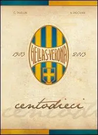 Centodieci Hellas Verona. Ediz. illustrata Prezzo Scontato