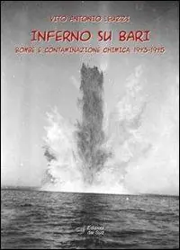 Inferno su Bari. Bombe e contaminazione chimica. 1943-1945 Miglior Prezzo