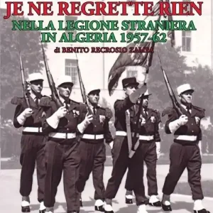 Vendita Finale Je ne regrette rien. Nella Legione Straniera in Algeria 1957-1962