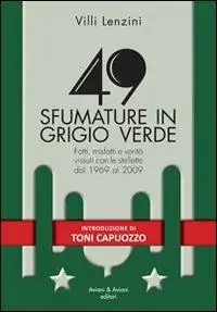 Direttamente Dal Produttore 49 sfumature in grigio verde. Fatti, misfatti e verità vissuti con le stellette dal 1969 al 2009