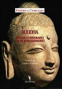 Promozione Esclusiva Buddha. Episodi iconografici nei rilievi Gandharici