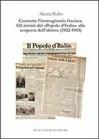 Offerta Del Giorno Costruire l‘immaginario fascista. Gli inviati del «popolo d‘Italia» alla scoperta dell‘altrove (1922-1943)