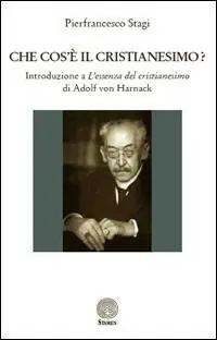 Che cos‘è il cristianesimo? Introduzione a l‘essenza del cristianesimo di Adolf von Harnack Nuova Collezione